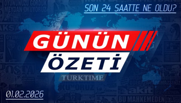 1 Şubat 2026 Turktime Günün Özeti