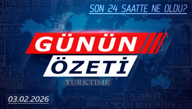 3 Şubat 2026 Turktime Günün Özeti