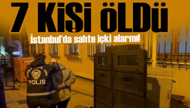İstanbul'da sahte içki alarmı: 7 kişi öldü