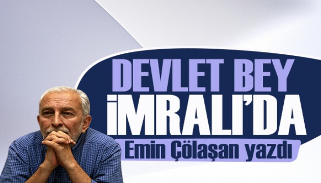 Emin Çölaşan yazdı: Devlet Bey İmralı'da Apo'nun yanında!