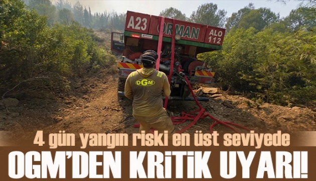 OGM'den orman yangını uyarısı: Önümüzdeki 4 gün risk en üst seviyede