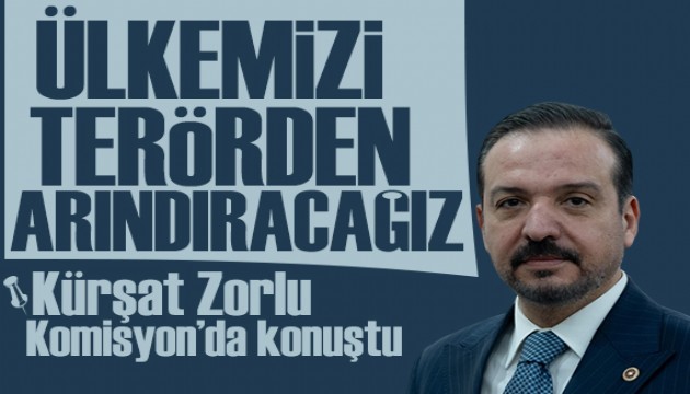 Kürşad Zorlu: Terör örgütüyle barış değil ancak onun ortadan kaldırılması hedefi olur