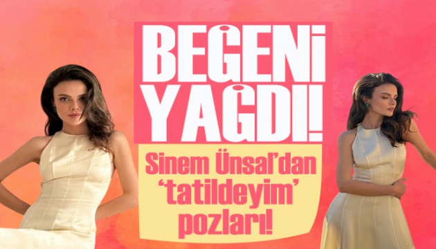 Oyuncu Sinem Ünsal tatilde! Pozlarına beğeni yağdı