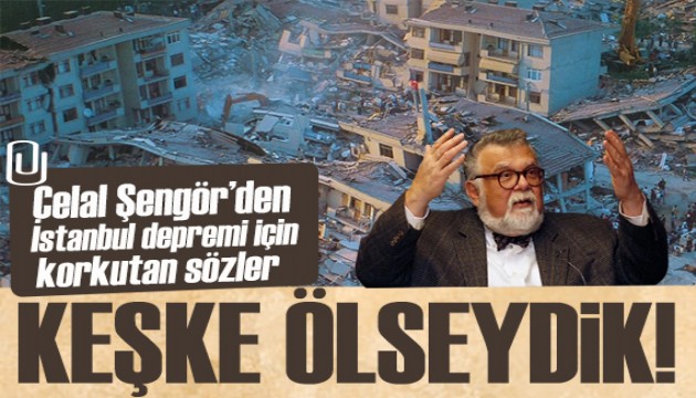 Celal Şengör'den İstanbul depremi için korkutan sözler: 'Keşke ölseydik'