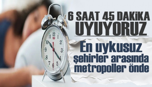 Türkiye'de bir kişinin ortalama günlük uyku süresi 6 saat 45 dakika oldu
