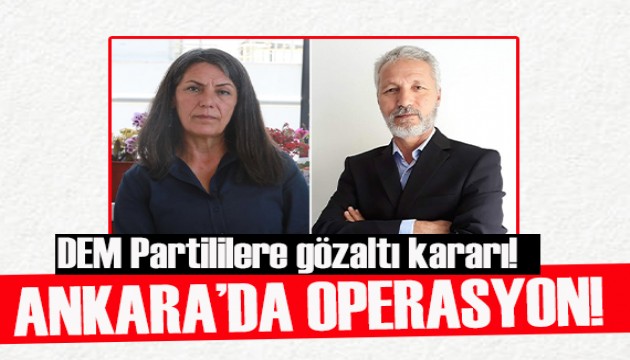 Ankara'da operasyon: DEM Parti PM üyesi de aralarında çok sayıda gözaltı