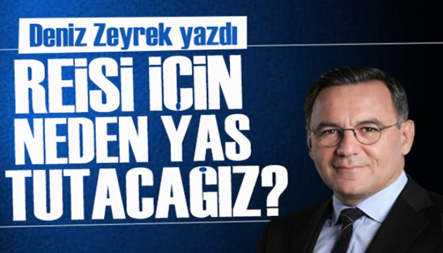Deniz Zeyrek yazdı: Türkiye'de bir Cumhurbaşkanı öldüğünde Suudi Arabistan devleti milli yas ilan eder mi?