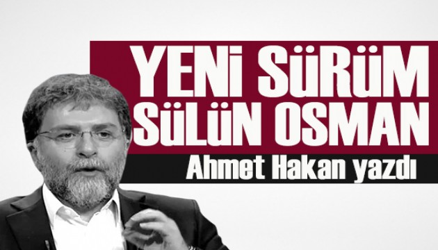 Ahmet Hakan yazdı: Yeni sürüm Sülün Osman