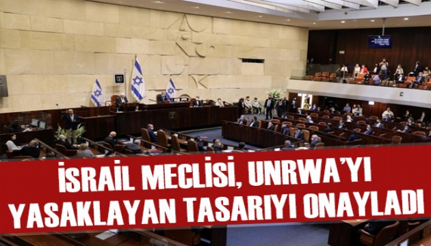 İsrail Meclisi, UNRWA'yı yasaklayan yasa tasarısını onayladı