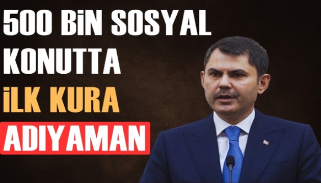 Bakan Kurum, TOKİ 500 bin konutun kura tarihi ve yerini duyurdu