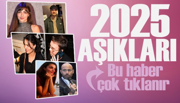 2025'in çok konuşulan aşıkları...
