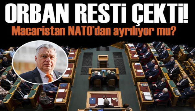 Başbakan Orban rest çekti: Macaristan NATO'dan ayrılıyor mu?