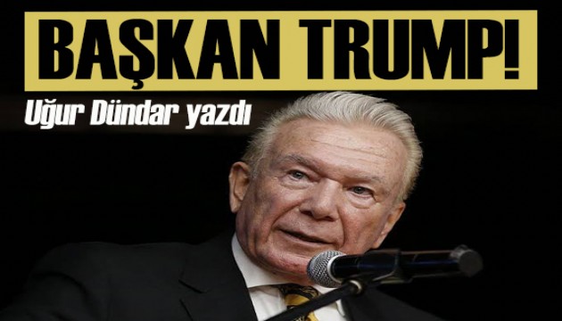 Uğur Dündar yazdı: Başkan Trump'ı hatırlayalım!..