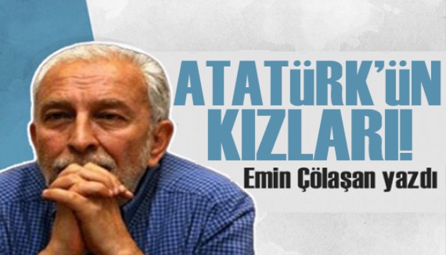 Emin Çölaşan yazdı: Onlar ‘Filenin Sultanları' değil, Atatürk'ün Kızları