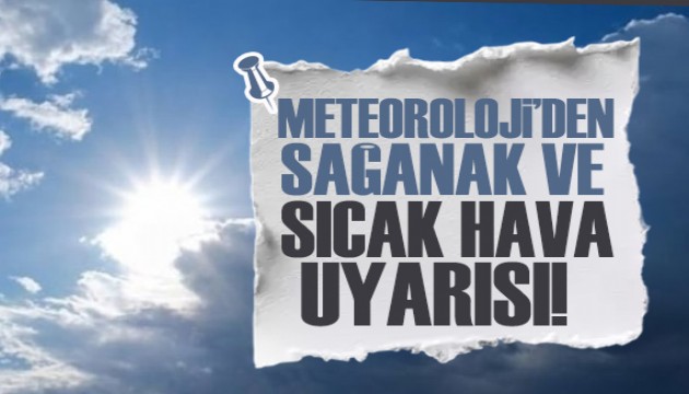 Meteoroloji'den sağanak ve sıcak hava uyarısı