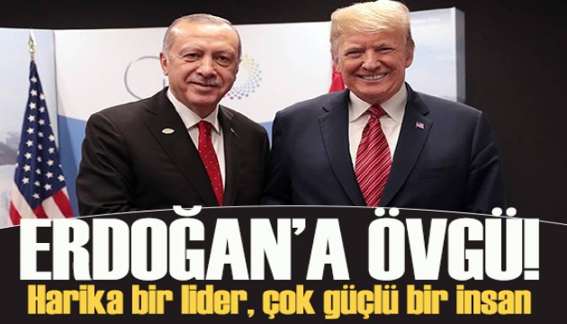 Trump'tan Erdoğan'a övgü: Harika bir lider!