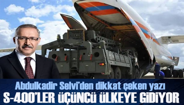 Abdulkadir Selvi yazdı: S-400'ler üçüncü ülkeye gidiyor, satışı bugün netleşecek