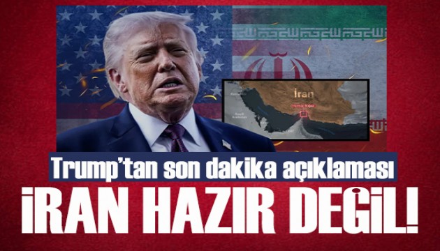 Trump'tan son dakika açıklaması: İran anlaşmaya hazır değil