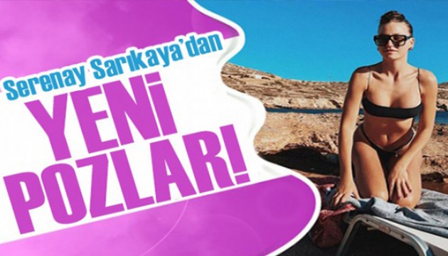 Serenay Sarıkaya'dan yeni tatil pozları: Atın beni denizlere...