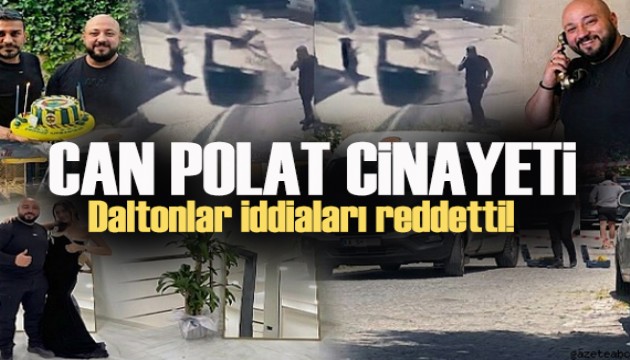 Can Polat cinayetinde yeni gelişme: Daltonlar iddiaları reddetti