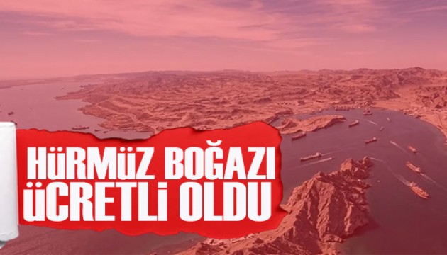 İran, dünyanın en önemli petrol geçiş güzergahı olan Hürmüz Boğazı'nı ücretli yaptı
