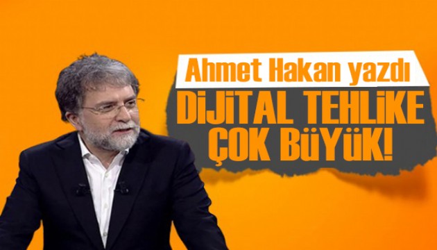 Ahmet Hakan yazdı: Cumhurbaşkanı'nın dikkatine! Dijital tehlike çok büyük