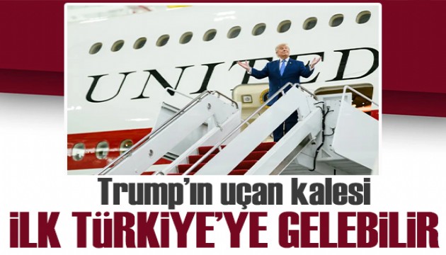 Trump'ın 500 milyon dolarlık uçan kalesi ilk uçuşunu Türkiye'ye yapabilir