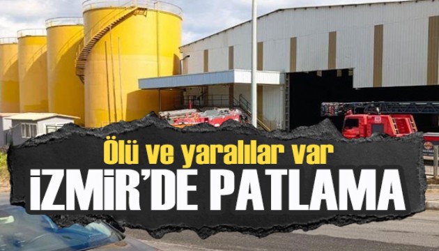 İzmir'de kimyasal fabrikasında patlama! Ölü ve yaralılar var