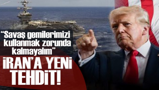 Trump'tan İran'a yeni tehdit: Savaş gemilerimizi kullanmak zorunda kalmayalım