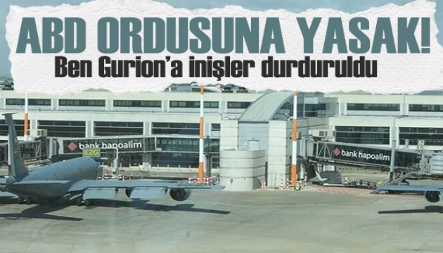 ABD ordusuna yasak! Ben Gurion'a yeni inişler durduruldu