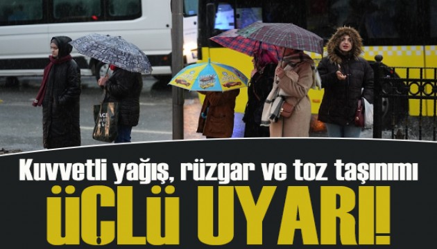 Meteoroloji'den üçlü uyarı: Kuvvetli yağış, rüzgar ve toz taşınımı!