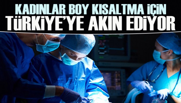 Kadınlar boy 'kısaltma' için Türkiye'ye akın ediyor!