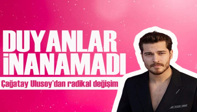 Eşref Rüya’nın yıldızı Çağatay Ulusoy’dan radikal değişim!