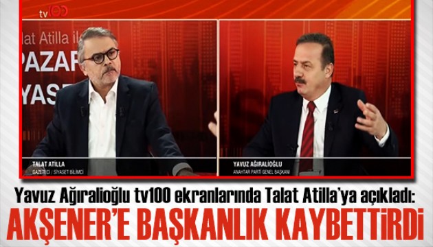 Talat Atilla ile Pazar Siyaseti başladı! Yavuz Ağıralioğlu'ndan önemli açıklamalar: Akşener'e başkanlık kaybettirdi