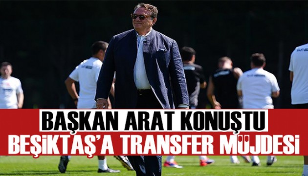 Beşiktaş Başkanı Arat'tan transfer müjdesi