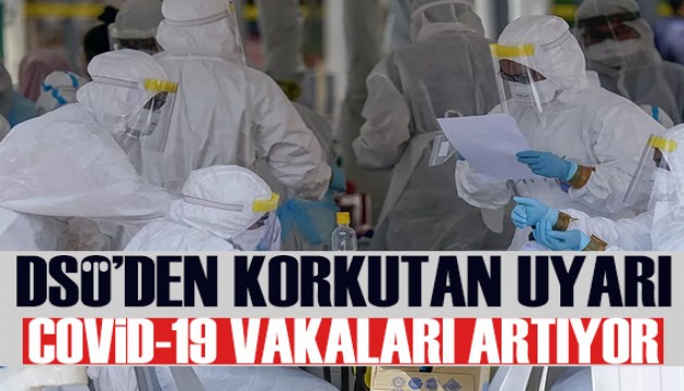 DSÖ'den korkutan uyarı: Covid-19 vakaları artıyor