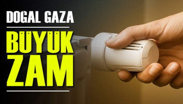 Doğalgaza büyük zam!