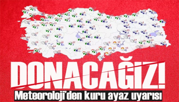 Meteoroloji o bölgeleri uyardı! Kuru ayaz geliyor!