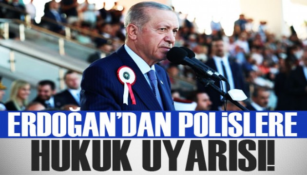 Erdoğan'dan polislere ‘hukuk' uyarısı