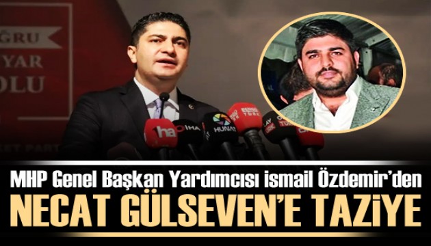 MHP Genel Başkan Yardımcısı İsmail Özdemir'den Necat Gülseven'e taziye mesajı