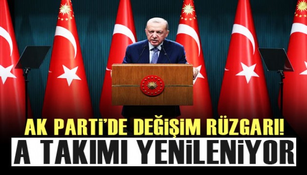 AK Parti'de değişim rüzgarı başladı!