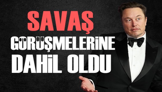 Elon Musk savaş görüşmelerine dahil oldu
