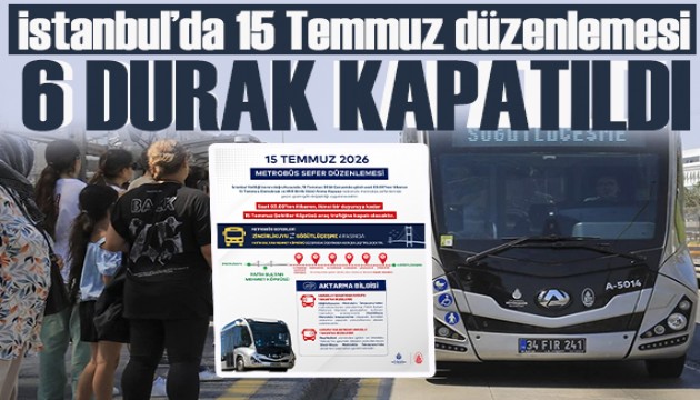 İstanbul'da 15 Temmuz düzenlemesi: Metrobüste güzergah değişti