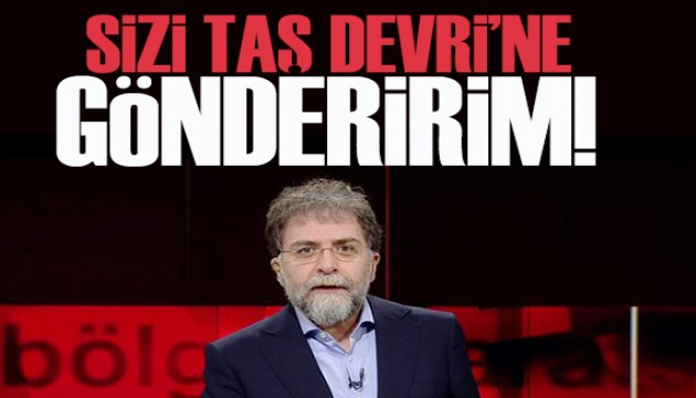 Ahmet Hakan yazdı: Sizi Taş Devri’ne gönderirim