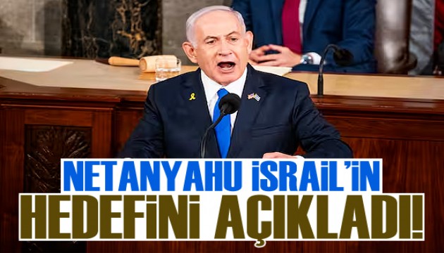 Netanyahu, İsrail'in 'hedefini' açıkladı