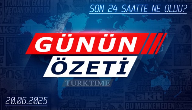 20 Haziran 2025 Turktime Günün Özeti