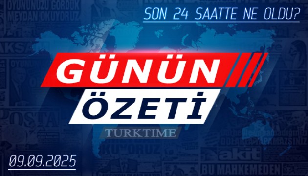 9 Eylül 2025 Turktime Günün Özeti