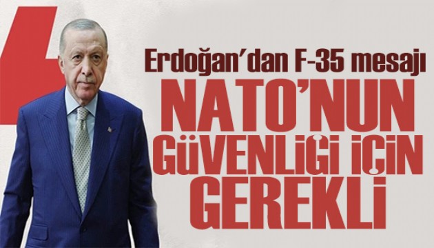 Erdoğan'dan F-35 açıklaması: NATO için de gereklidir