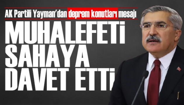 AK Partili Yayman'dan deprem konutları mesajı: Muhalefeti sahaya davet etti