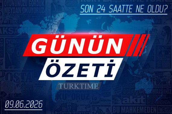 9 Haziran 2026 Turktime Günün Özeti
